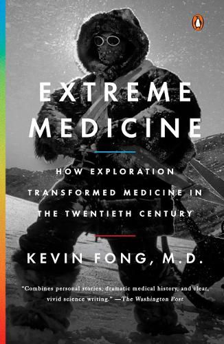 Cover image for Extreme Medicine: How Exploration Transformed Medicine in the Twentieth Century