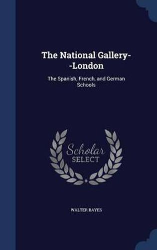 The National Gallery--London: The Spanish, French, and German Schools