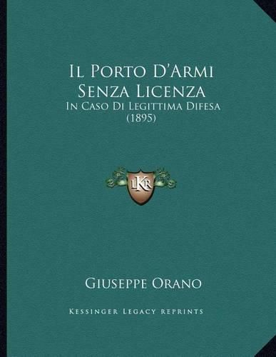 Cover image for Il Porto D'Armi Senza Licenza: In Caso Di Legittima Difesa (1895)