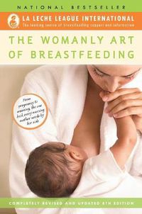 Cover image for The Womanly Art of Breastfeeding: Completely Revised and Updated 8th Edition