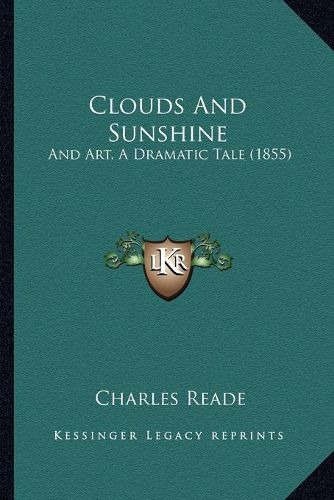 Cover image for Clouds and Sunshine: And Art, a Dramatic Tale (1855)