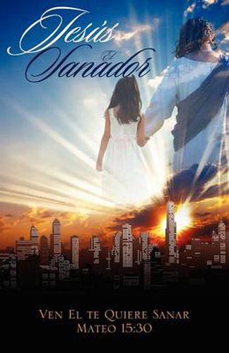 Cover image for Jesus El Sanador: Ven El Te Quiere Sanar Mateo 15:30