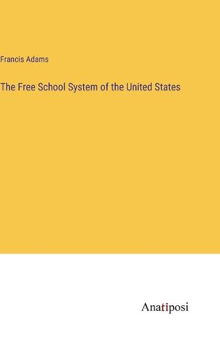 Cover image for The Free School System of the United States