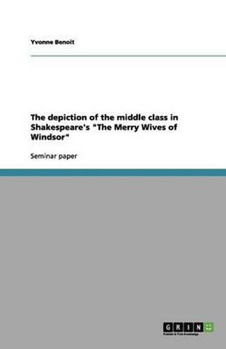 Cover image for The depiction of the middle class in Shakespeare's The Merry Wives of Windsor