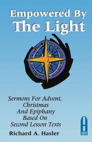 Cover image for Empowered by the Light: Sermons for Advent, Christmas and Epiphany Based on Second Lesson Texts: Cycle a