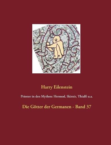 Priester in den Mythen: Hermod, Skirnir, Thialfi u.a.: Die Goetter der Germanen - Band 37