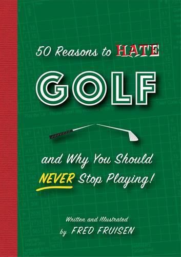 50 Reasons to Hate Golf and why you Should Never Stop Playing