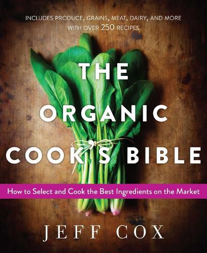 Cover image for The Organic Cook's Bible: How to Select and Cook the Best Ingredients on the Market