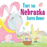 Cover image for Tiny the Nebraska Easter Bunny