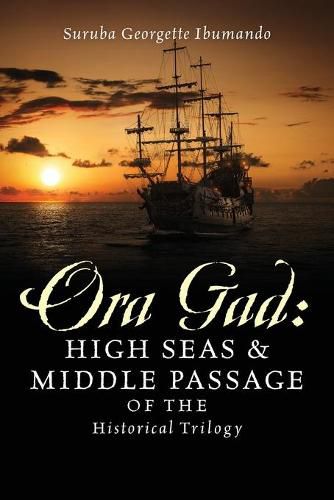 Cover image for Ora Gad: High Seas & Middle Passage of the Historical Trilogy