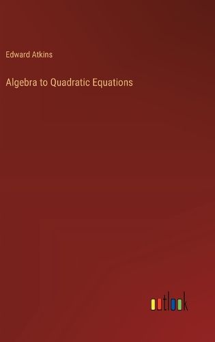 Cover image for Algebra to Quadratic Equations