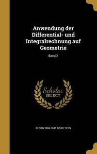 Cover image for Anwendung Der Differential- Und Integralrechnung Auf Geometrie; Band 2