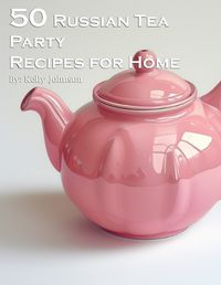 Cover image for 50 Russian Tea Party Recipes for Home