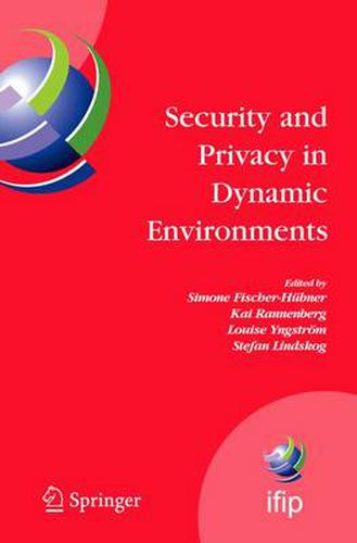Security and Privacy in Dynamic Environments: Proceedings of the IFIP TC-11 21st International Information Security Conference (SEC 2006), 22-24 May 2006, Karlstad, Sweden