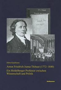 Cover image for Anton Friedrich Justus Thibaut (1772-1840): Ein Heidelberger Professor Zwischen Wissenschaft Und Politik