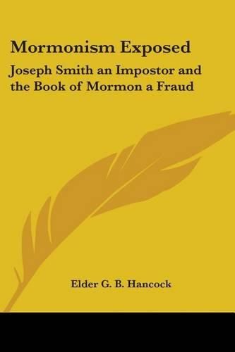 Cover image for Mormonism Exposed: Joseph Smith an Impostor and the Book of Mormon a Fraud