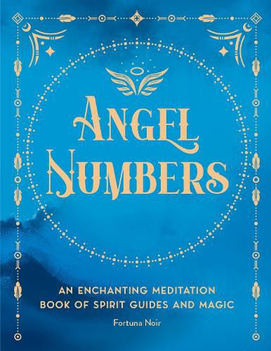 Cover image for Angel Numbers: An Enchanting Spell Book of Spirit Guides and Magic