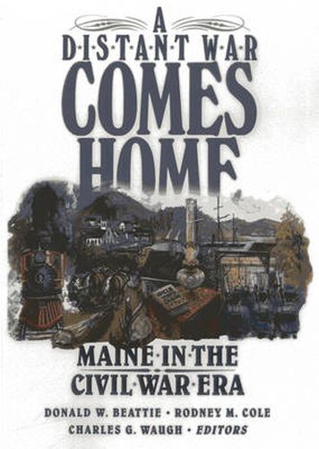 Cover image for A Distant War Comes Home: Maine in the Civil War Era