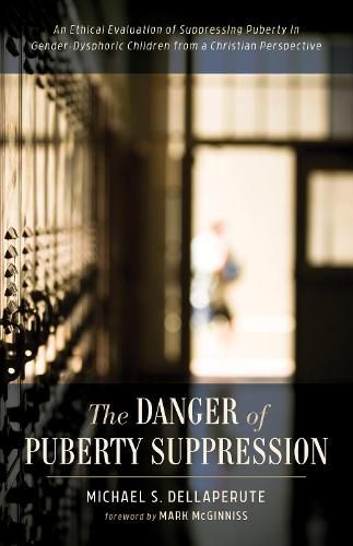 Cover image for The Danger of Puberty Suppression: An Ethical Evaluation of Suppressing Puberty in Gender-Dysphoric Children from a Christian Perspective