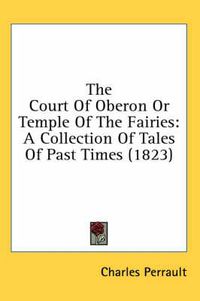 Cover image for The Court of Oberon or Temple of the Fairies: A Collection of Tales of Past Times (1823)