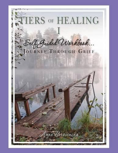 Cover image for Tiers of Healing I Self Guided Workbook....Journey Through Grief