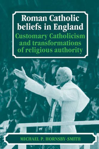 Roman Catholic Beliefs in England: Customary Catholicism and Transformations of Religious Authority