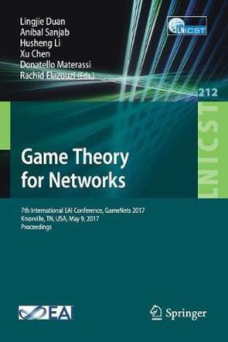 Cover image for Game Theory for Networks: 7th International EAI Conference, GameNets 2017 Knoxville, TN, USA, May 9, 2017, Proceedings