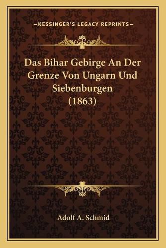 Cover image for Das Bihar Gebirge an Der Grenze Von Ungarn Und Siebenburgen (1863)