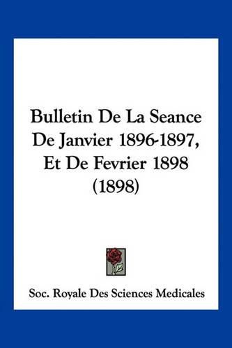 Cover image for Bulletin de La Seance de Janvier 1896-1897, Et de Fevrier 1898 (1898)