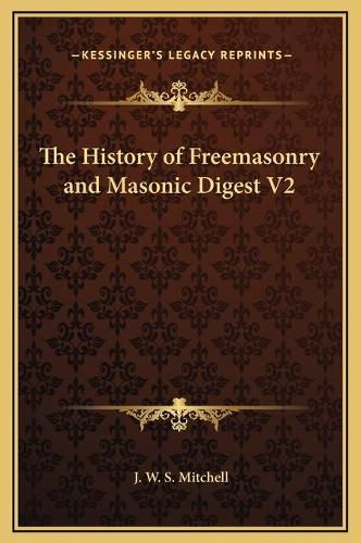 The History of Freemasonry and Masonic Digest V2