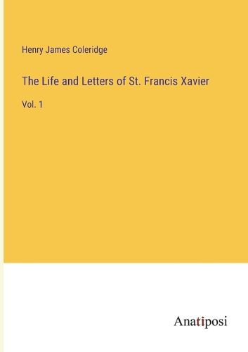 The Life and Letters of St. Francis Xavier