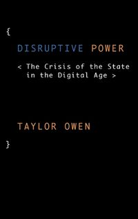 Cover image for Disruptive Power: The Crisis of the State in the Digital Age