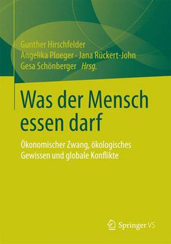 Was der Mensch essen darf: OEkonomischer Zwang, oekologisches Gewissen und globale Konflikte