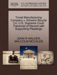 Cover image for Troxel Manufacturing Company V. Schwinn Bicycle Co. U.S. Supreme Court Transcript of Record with Supporting Pleadings