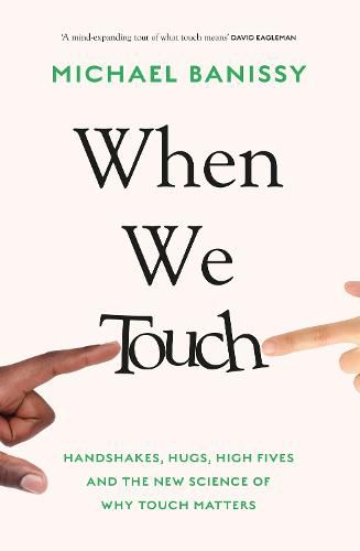 Cover image for When We Touch: Handshakes, hugs, high fives and the new science behind why touch matters