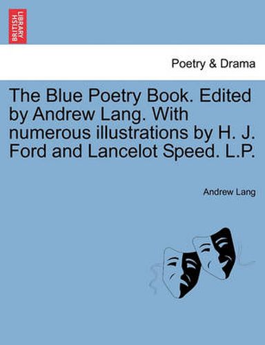 Cover image for The Blue Poetry Book. Edited by Andrew Lang. with Numerous Illustrations by H. J. Ford and Lancelot Speed. L.P.