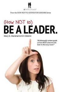 Cover image for (How NOT to) Be a Leader