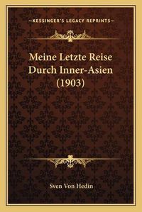 Cover image for Meine Letzte Reise Durch Inner-Asien (1903)