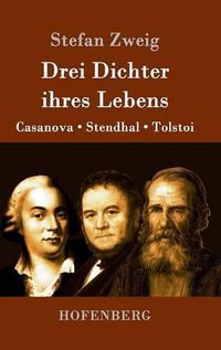 Cover image for Drei Dichter ihres Lebens: Casanova, Stendhal, Tolstoi