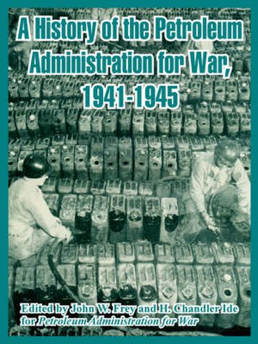 Cover image for A History of the Petroleum Administration for War, 1941-1945