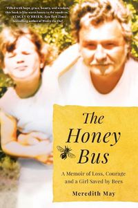 Cover image for The Honey Bus: A Memoir of Loss, Courage and a Girl Saved by Bees