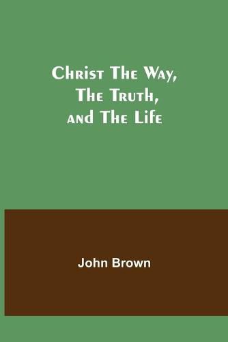 Cover image for Christ The Way, The Truth, and The Life