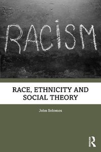 Cover image for Race, Ethnicity and Social Theory