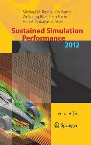 Sustained Simulation Performance 2012: Proceedings of the joint  Workshop on High Performance Computing on Vector Systems, Stuttgart (HLRS), and Workshop on Sustained Simulation Performance, Tohoku University,  2012