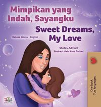 Cover image for Sweet Dreams, My Love (Malay English Bilingual Children's Book)