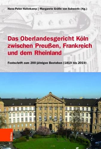 Cover image for Das Oberlandesgericht Koeln zwischen dem Rheinland, Frankreich und Preussen: Festschrift zum 200-jahrigen Bestehen (1819 bis 2019)