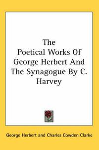 Cover image for The Poetical Works Of George Herbert And The Synagogue By C. Harvey