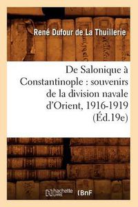 Cover image for De Salonique a Constantinople: souvenirs de la division navale d'Orient