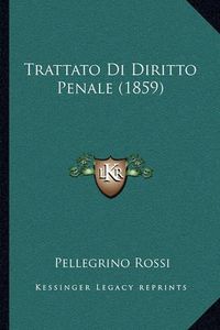 Cover image for Trattato Di Diritto Penale (1859) Trattato Di Diritto Penale (1859)