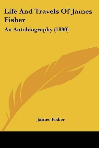 Life and Travels of James Fisher: An Autobiography (1890)